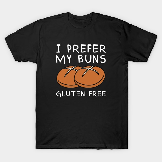 I Prefer My Buns Gluten Free T-Shirt by LuckyFoxDesigns